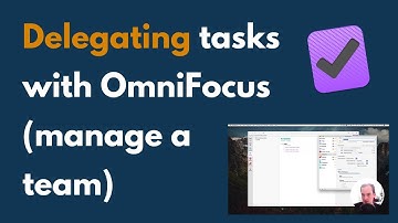 How to use OmniFocus to Delegate Tasks (manage a team)