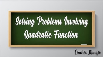 Solving Problems involving Quadratic Function