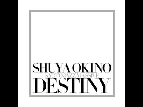 DESTINY / SHUYA OKINO of KYOTO JAZZ MASSIVE (01) Still In Love