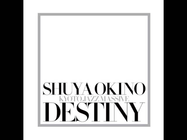 DESTINY / SHUYA OKINO of KYOTO JAZZ MASSIVE (01) Still In Love