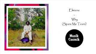 Elmiene - Why (Spare Me Tears)