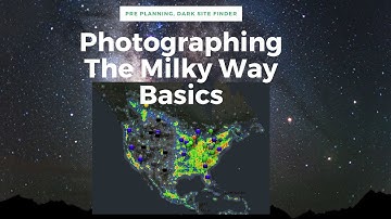 2 Photographing the Milky Way Basics: Pre planning; Dark Site Finder