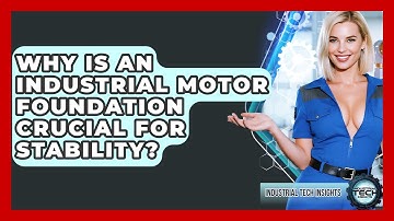 Why Is An Industrial Motor Foundation Crucial For Stability? - Industrial Tech Insights