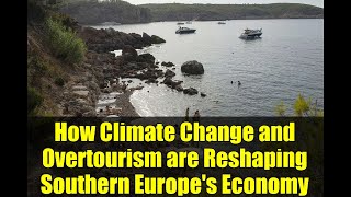 How Climate Change and Overtourism are Reshaping Southern Europe&#39;s Economy