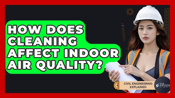 How Does Cleaning Affect Indoor Air Quality? - Civil Engineering Explained