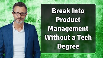 Break Into Product Management Without a Tech Degree
