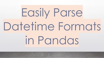 Easily Parse Datetime Formats in Pandas