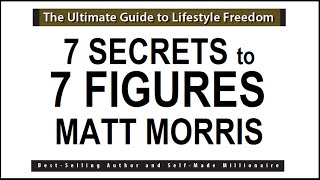7 Secrets to 7 Figures - Matt Morris
