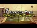 7 Secretos para Cumplir tus Sueños - Cómo Lograr tus Metas