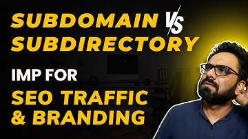 Subdomain vs Subdirectory - For SEO Traffic, Branding & Website Management