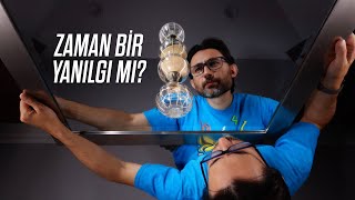 Zaman Bir Yanılgıdan Mı Ibaret?