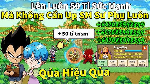 Ngọc Rồng Online - Lên luôn 50 tỉ sức mạnh mà không cần up sư phụ sau hơn 20 lần đổi đệ tử