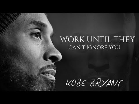 Work Until They Can’t Ignore You | Kobe Bryant