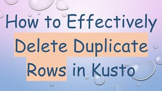 How to Effectively Delete Duplicate Rows in Kusto