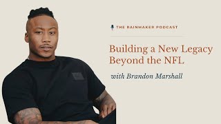 Building a New Legacy Beyond the NFL with Brandon Marshall