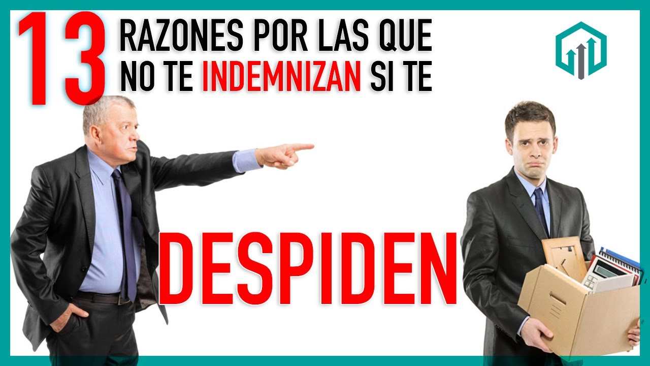 13 RAZONES POR LAS QUE TE DESPIDEN SIN DARTE DINERO O INDEMNIZACIÓN | DESPIDO INJUSTIFICADO