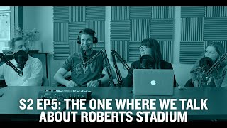 S2 Ep5: The one where we talk about Roberts Stadium
