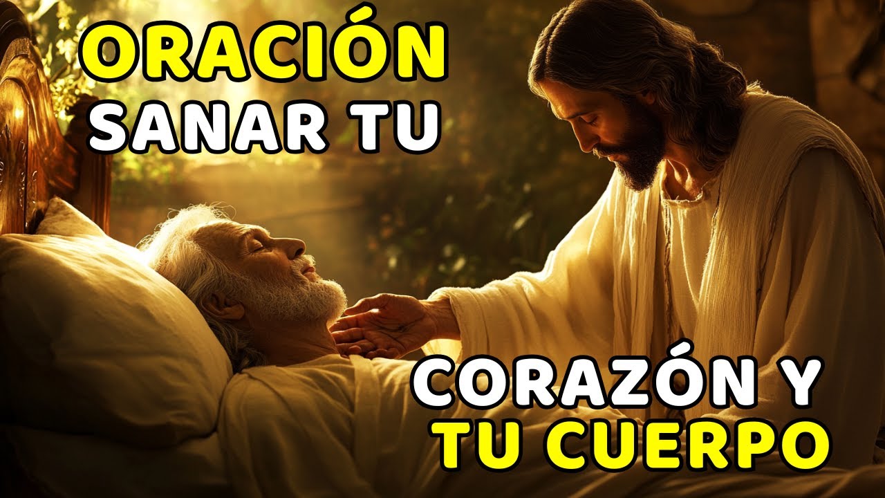 ORACIÓN PARA SANAR TU CORAZÓN Y TU CUERPO - YouTube