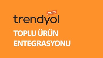Trendyol Ürün Entegrasyonu | Aylık 500 TL - 2025 Toplu XML, CSV, Excel, JSON ve API