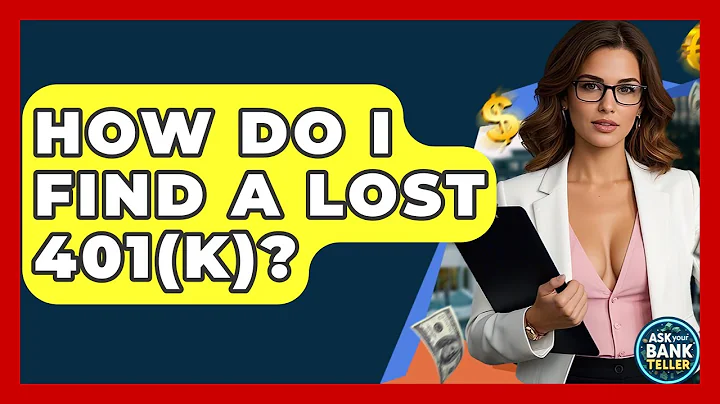 How Do I Find A Lost 401(k)? - Ask Your Bank Teller