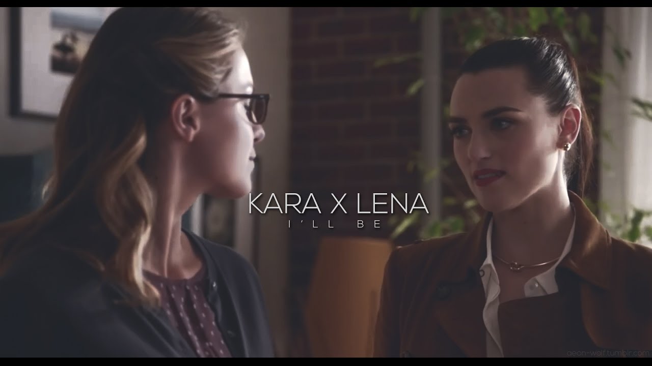 Kara x Lena || I'll Be