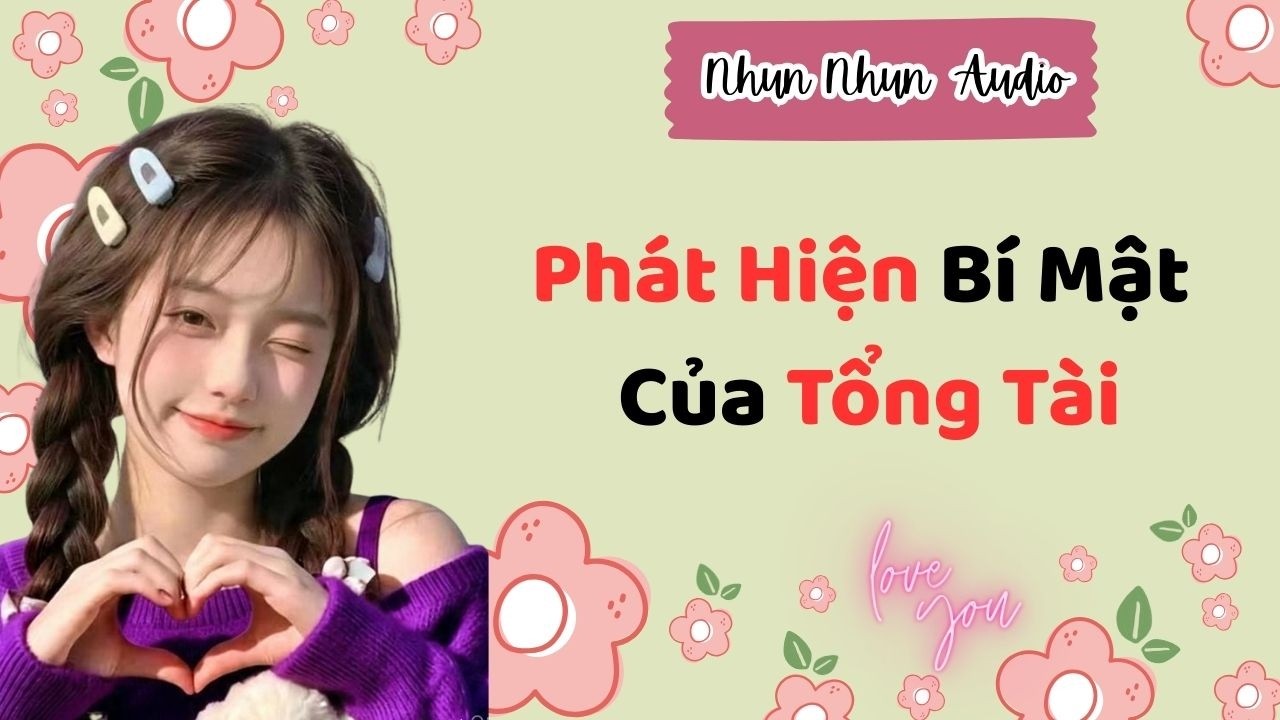 [FULL AUDIO] Phát Hiện Bí Mật Của Tổng Tài  | Nhun Nhun Audio #truyenaudio