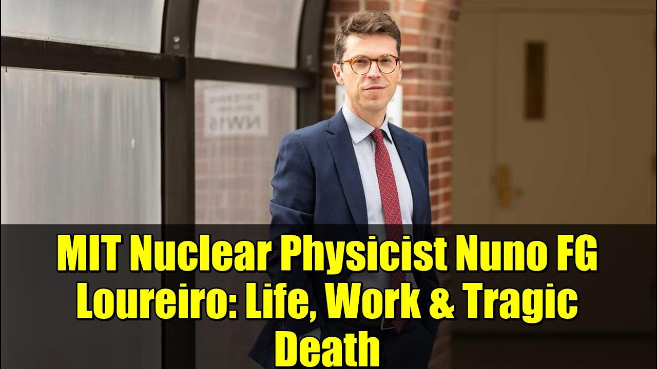 MIT Nuclear Physicist Nuno FG Loureiro: Life, Work & Tragic Death