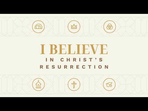 I Believe in Christ's Resurrection
