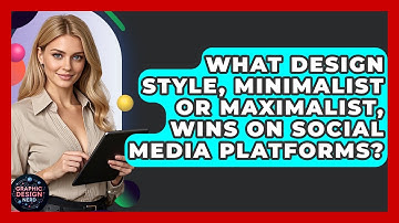 What Design Style, Minimalist Or Maximalist, Wins On Social Media Platforms? - Graphic Design Nerd