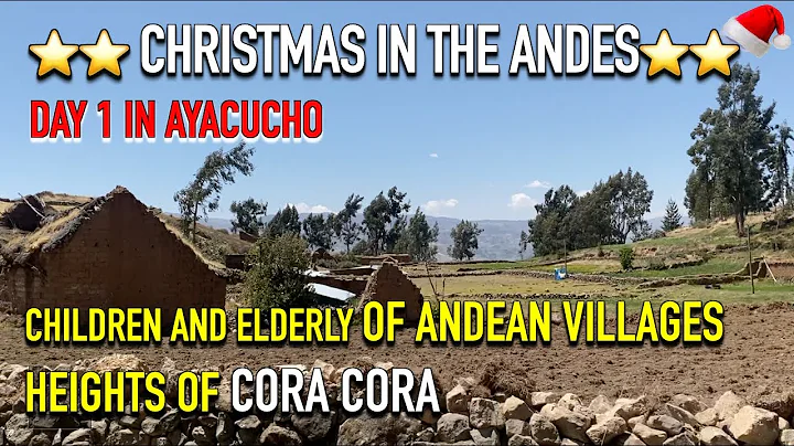 Christmas in the Andes of AYACUCHO ⭐️⭐️ Children and Elderly from Villages of CORA CORA / 1st Day