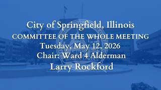 Springfield Committee of The Whole Meeting, Tuesday, May 12, 2026
