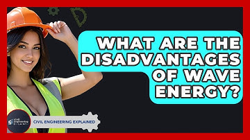 What Are The Disadvantages Of Wave Energy? - Civil Engineering Explained
