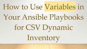 How to Use Variables in Your Ansible Playbooks for CSV Dynamic Inventory