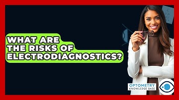 What Are The Risks Of Electrodiagnostics? - Optometry Knowledge Base