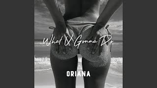 Video voorbeeld van "Oriana - What U Gonna Do"