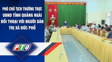Quảng Ngãi: Phó Chủ tịch Thường trực UBND tỉnh đối thoại với người dân Đức Phổ | PTQ