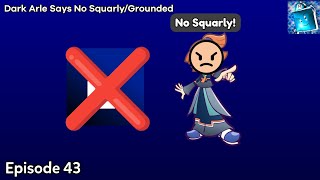 Dark Arle Says No Squarly/Grounded