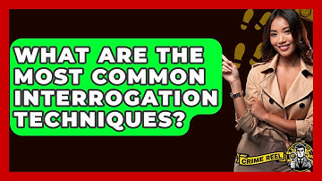 What Are The Most Common Interrogation Techniques? - The Crime Reel