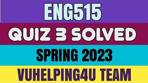 Eng515 Quiz 3 Spring 2023/ Eng515 Quiz 3 Solved Spring 2023/ Eng515 Quiz 3 2023