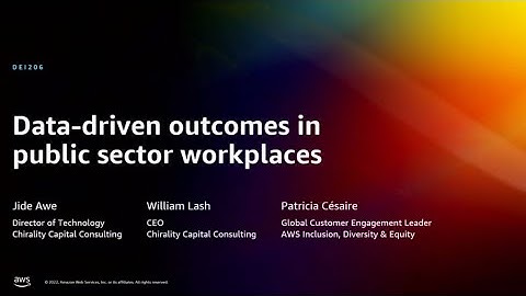 AWS re:Invent 2022 - Data-driven outcomes in public sector workplaces (DEI206)