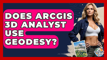 Does ArcGIS 3D Analyst Use Geodesy? - The Geography Atlas