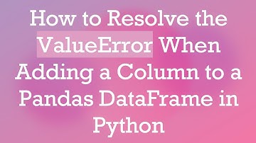 How to Resolve the ValueError When Adding a Column to a Pandas DataFrame in Python