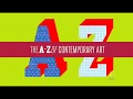 The a to z of contemporary art  a bluffers guide  part 2