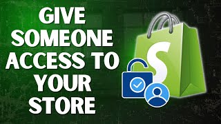 How to Give Someone Access to My Shopify Store (Step-by-Step Guide)