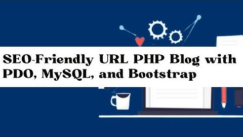 SEO-Friendly URL PHP Blog with PDO, MySQL, and Bootstrap