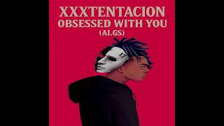 XXXTENTACION – Obsessed With You (AI.GS) | Remastered