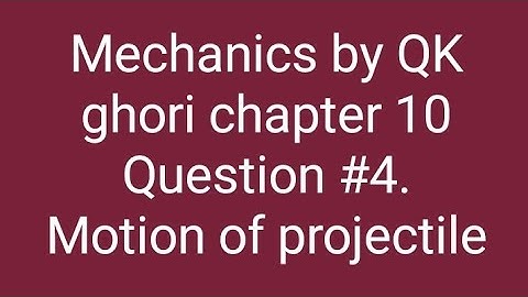Mechanics by QK ghori chapter 10 Question #4.    Motion of projectile