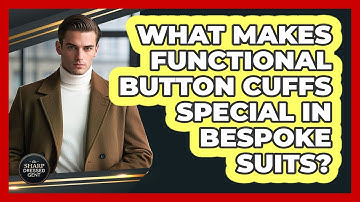 What Makes Functional Button Cuffs Special In Bespoke Suits? - The Sharp Dressed Gent