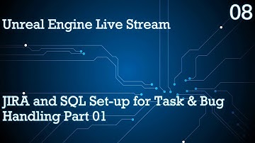 UNREAL ENGINE 4 LIVE STREAM SERIES 08: JIRA AND SQL SET-UP FOR TASK & BUG HANDLING PART 01