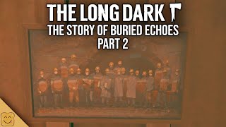 The Story of Buried Echoes Part 2 (of 3)  - The Long Dark Lore - The Long Dark Buried Echoes